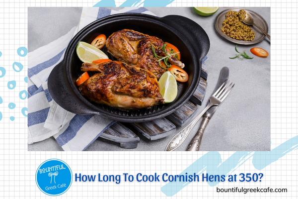 How Long To Cook Cornish Hens at 350?