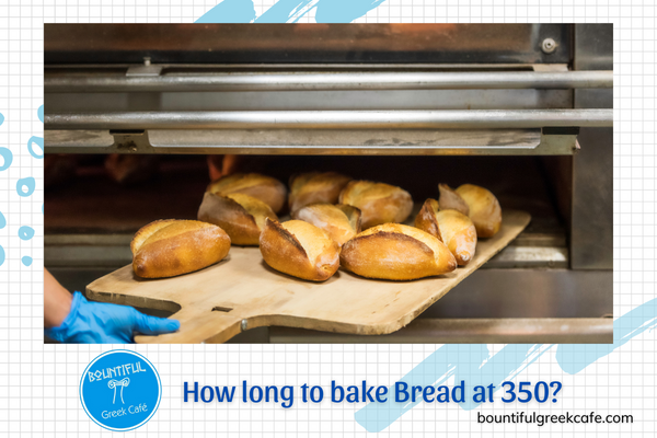How Long To Bake Bread At 350?