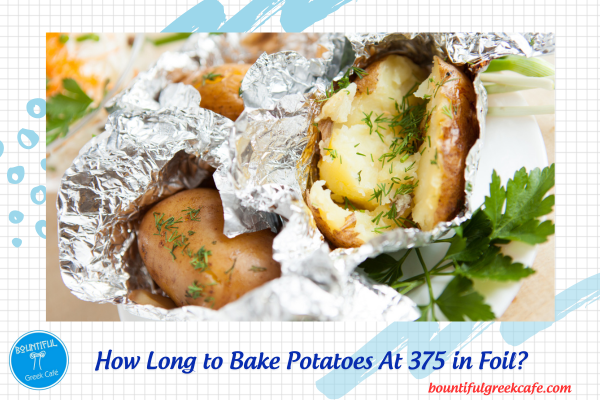 How Long to Bake Potatoes At 375 in Foil?